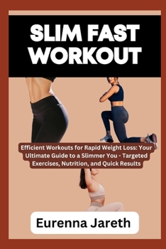 Paperback Slim Fast Workout: Efficient Workouts for Rapid Weight Loss: Your Ultimate Guide to a Slimmer You - Targeted Exercises, Nutrition, and Qu Book