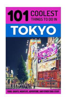 Paperback Tokyo: Tokyo Travel Guide: 101 Coolest Things to Do in Tokyo, Japan Book