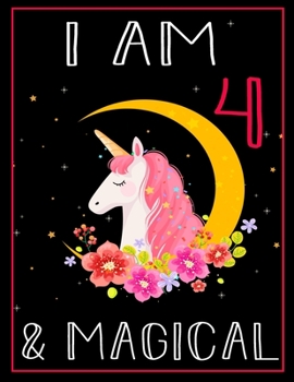 I am 4 & Magical: Unicorn Journal Happy Birthday 4 Years Old - Journal for kids - 4 Year Old Christmas birthday gift for Girls