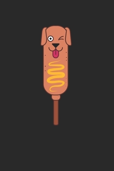 Corn Dog Notebook - Lovers Journal Planner: Fast Food Hot Organizer For Men Women Kids