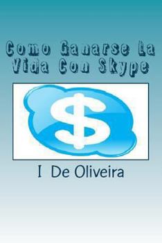 Paperback Como Ganarse La Vida Con Skype: Cómo Ganar Dinero Online [Spanish] Book