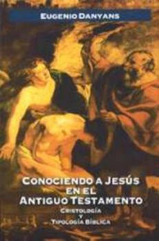 Paperback Conociendo a Jesús En El Antiguo Testamento: Cristología Y Tipología Bíblica [Spanish] Book