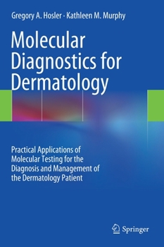Hardcover Molecular Diagnostics for Dermatology: Practical Applications of Molecular Testing for the Diagnosis and Management of the Dermatology Patient Book