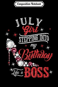 Paperback Composition Notebook: July Girl Stepping Into Birthday Like Boss Cancer Leo Premium Journal/Notebook Blank Lined Ruled 6x9 100 Pages Book