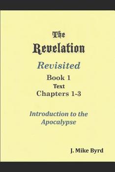 Paperback The Revelation Revisited 1: Introduction to the Apocalypse Chapters 1-3 Book