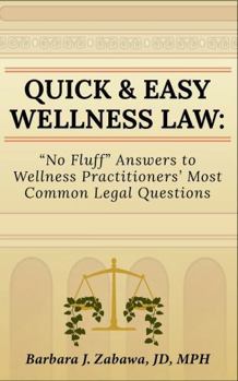 Paperback Quick & Easy Wellness Law: "No Fluff" Answers to Wellness Practitioners' Most Common Legal Questions Book