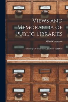 Paperback Views and Memoranda of Public Libraries: Containing 450 Illustrations, Portraits and Plans Book