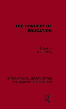 Hardcover The Concept of Education (International Library of the Philosophy of Education Volume 17) Book