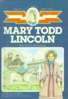 Mary Todd Lincoln: Girl of the Bluegrass (Childhood of Famous Americans) - Book  of the Childhood of Famous Americans