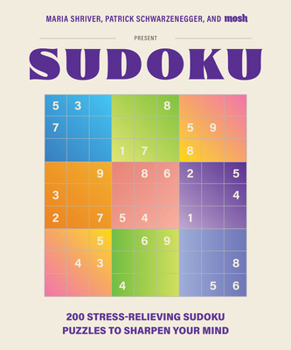 Paperback 200 Stress-Relieving Sudoku Puzzles to Sharpen Your Mind: Presented by Maria Shriver, Patrick Schwarzenegger, and Mosh Book