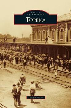 Topeka (Images of America: Kansas) - Book  of the Images of America: Kansas