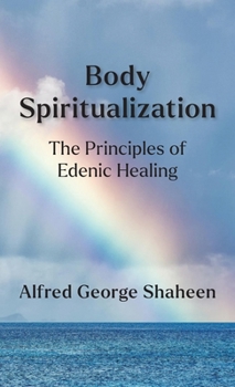 Body Spiritualization: The Principles of Edenic Healing