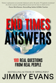End Times Answers: What the Bible Says about Serious Questions from Real People