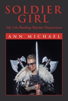 Paperback Soldier Girl: My Life Battling Bipolar Depression Book