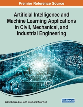 Paperback Artificial Intelligence and Machine Learning Applications in Civil, Mechanical, and Industrial Engineering Book
