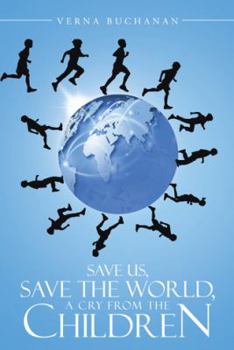 Paperback Save Us, Save the World, a Cry from the Children Book