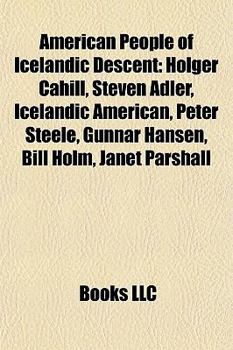 Paperback American People of Icelandic Descent: Holger Cahill, Steven Adler, Icelandic American, Peter Steele, Gunnar Hansen, Bill Holm, Janet Parshall Book