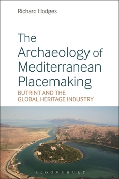 Paperback The Archaeology of Mediterranean Placemaking: Butrint and the Global Heritage Industry Book