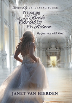 Hardcover Preparing the Bride of Christ for His Return: My Journey with God Book