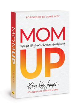 Paperback Mom Up: Thriving with Grace in the Chaos of Motherhood Book