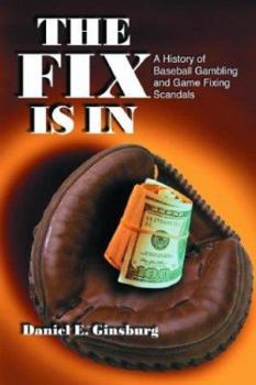 Paperback The Fix Is in: A History of Baseball Gambling and Game Fixing Scandals Book