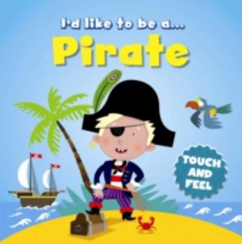 Hardcover I'd like to Be a Pirate Touch and Feel Book