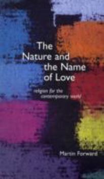 Paperback The Nature and Name of Love: Religion for the Contemporary World Book