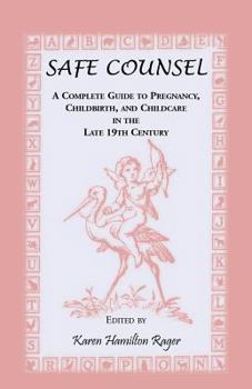 Paperback Safe Counsel: A Complete Guide to Pregnancy, Childbirth, and Childcare in the Late 19th Century Book