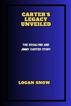 CARTER'S LEGACY UNVEILED: The Rosalynn and Jimmy Carter Story (Trailblazer in Time) B0CP3138HL Book Cover
