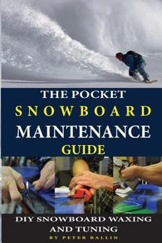 Paperback The Pocket Snowboard Maintenance Guide: DIY snowboard waxing and tuning Book