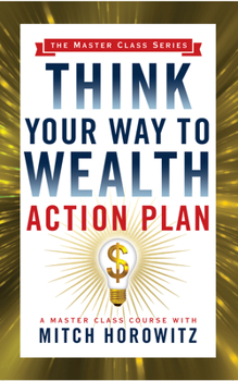 Paperback Think Your Way to Wealth Action Plan (Master Class Series) Book
