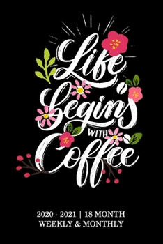 2020-2021 Monthly Planner: Weekly and Daily schedule 18 Month planner from January 2020 - June 2021| time management organizer with life begin coffee ... (18 month planner January 2020 - June 2021)