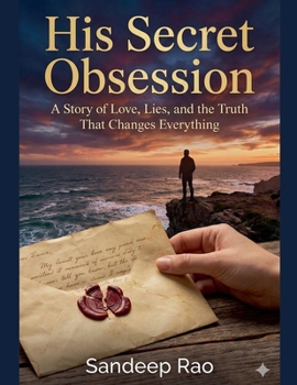 His Secret Obsession: A Story of Love, Lies, and the Truth That Changes Everything