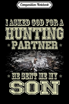 Composition Notebook: I asked God for a Hunting partner he sent me my Son lovers  Journal/Notebook Blank Lined Ruled 6x9 100 Pages