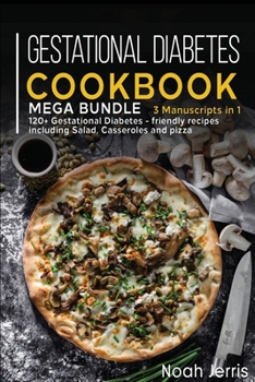 Paperback Gestational Diabetes Cookbook: MEGA BUNDLE - 3 Manuscripts in 1 - 120+ Gestational Diabetes - friendly recipes including Salad, Casseroles and pizza Book