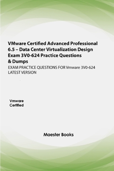 Paperback VMware Certified Advanced Professional 6.5 - Data Center Virtualization Design Exam 3V0-624 Practice Questions & Dumps: EXAM PRACTICE QUESTIONS FOR Vm Book