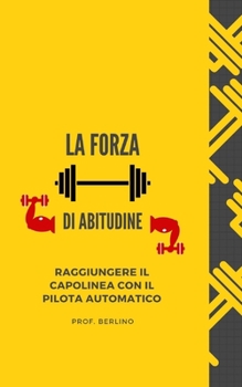 Paperback La forza dell'abitudine: Raggiungere il capolinea con il pilota automatico [Italian] Book