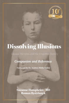 Paperback Dissolving Illusions: Disease, Vaccines, and the Forgotten History 10th Anniversary Edition Companion and Reference Book