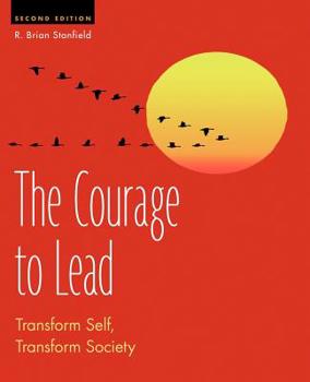 Paperback The Courage to Lead: Transform Self, Transform Society Book