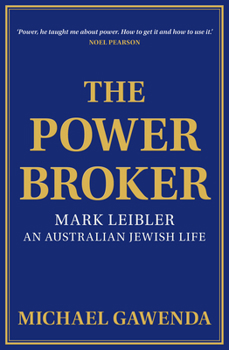 Hardcover The Powerbroker: Mark Leibler: An Australian Jewish Life Book