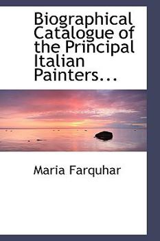 Biographical Catalogue of the Principal Italian Painters