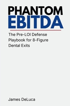 Paperback Phantom EBITDA: The Pre-LOI Defense Playbook for 8-Figure Dental Exits Book
