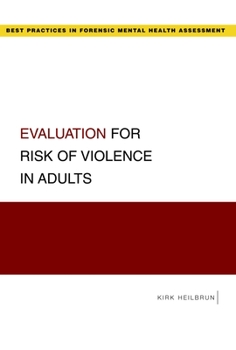 Evaluation for Risk of Violence in Adults (Best Practices in Forensic Mental Health Assessment)