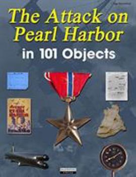 Hardcover The Attack on Pearl Harbor in 101 Objects Book