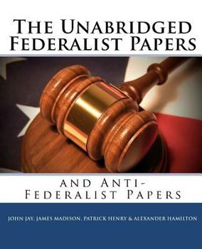 Federalist vs. Anti-Federalist: ALL Essays and Articles in One Edition: Founding Fathers' Political and Philosophical Debate, Their Opinions and Arguments about the Constitution:
