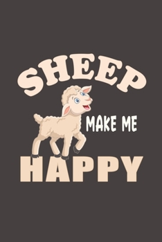 Sheep Make Me Happy: Funny Gift For Sheep Lovers And Everyone Who Love Animals- Notebook, Planner Or Journal For Writing About Sheep Or Animals | Size ... To Write In for School, Kids & Students