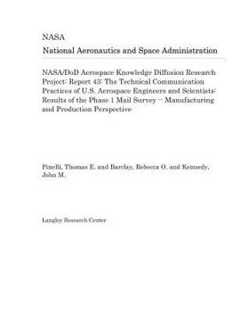 NASA/DoD Aerospace Knowledge Diffusion Research Project: Report 43: The Technical Communication Practices of U.S. Aerospace Engineers and Scientists: ... -- Manufacturing and Production Perspective