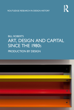 Hardcover Art, Design and Capital Since the 1980s: Production by Design Book