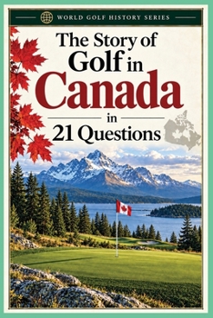 The Story of Golf in Canada (World Golf History Series)
