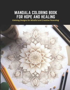 Paperback Mandala Coloring Book for Hope and Healing: Calming Designs for Mindful and Creative Parenting Book